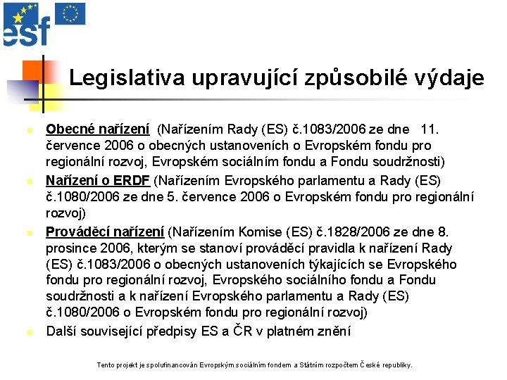Legislativa upravující způsobilé výdaje n n Obecné nařízení (Nařízením Rady (ES) č. 1083/2006 ze