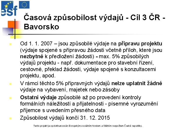 Časová způsobilost výdajů - Cíl 3 ČR Bavorsko n n Od 1. 1. 2007