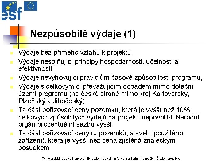 Nezpůsobilé výdaje (1) n n n Výdaje bez přímého vztahu k projektu Výdaje nesplňující