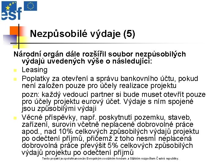 Nezpůsobilé výdaje (5) Národní orgán dále rozšířil soubor nezpůsobilých výdajů uvedených výše o následující: