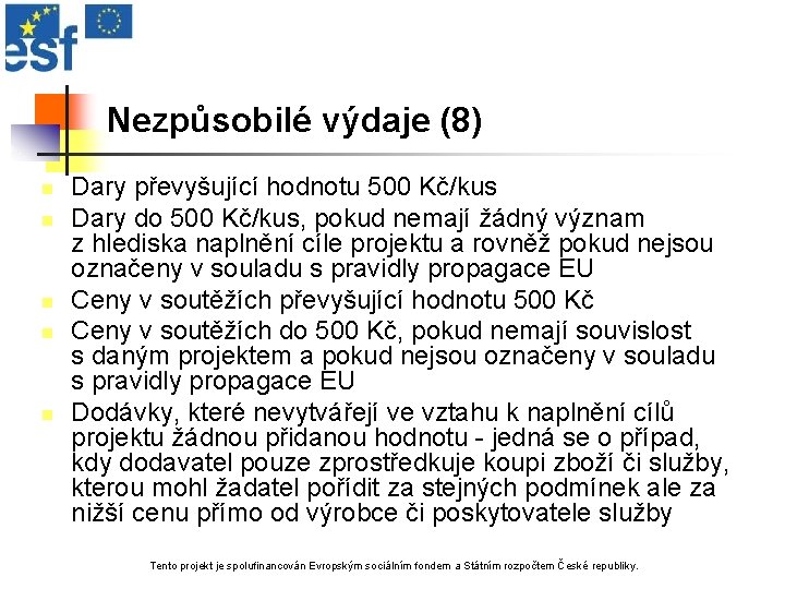 Nezpůsobilé výdaje (8) n n n Dary převyšující hodnotu 500 Kč/kus Dary do 500