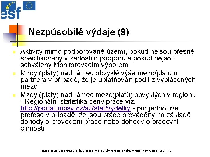 Nezpůsobilé výdaje (9) n n n Aktivity mimo podporované území, pokud nejsou přesně specifikovány