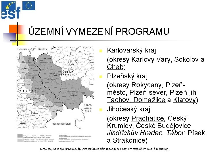 ÚZEMNÍ VYMEZENÍ PROGRAMU n n n Karlovarský kraj (okresy Karlovy Vary, Sokolov a Cheb)