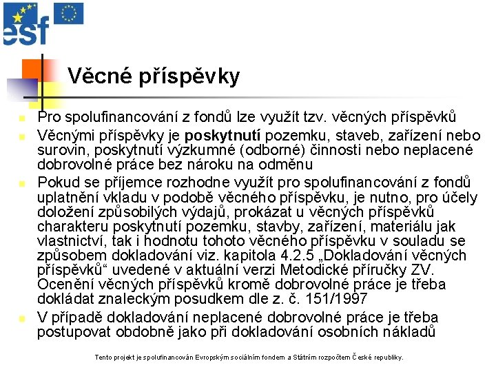 Věcné příspěvky n n Pro spolufinancování z fondů lze využít tzv. věcných příspěvků Věcnými