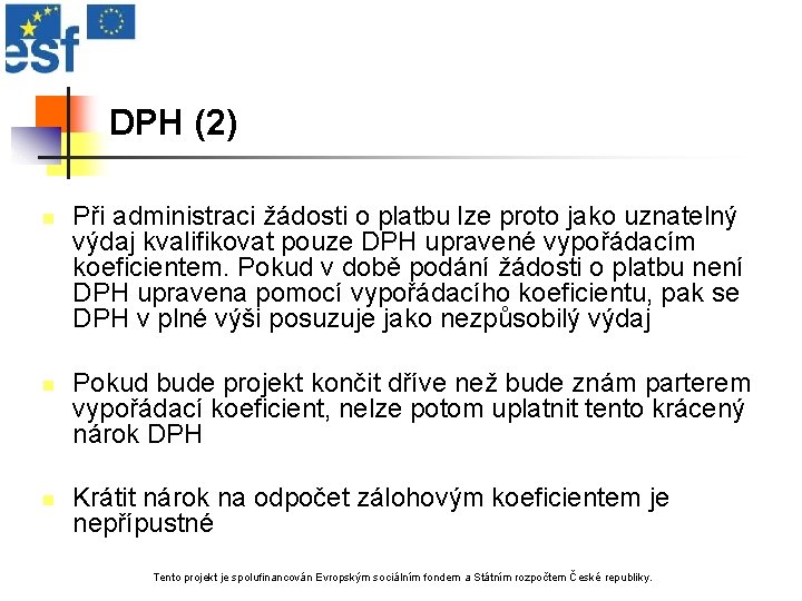 DPH (2) n n n Při administraci žádosti o platbu lze proto jako uznatelný