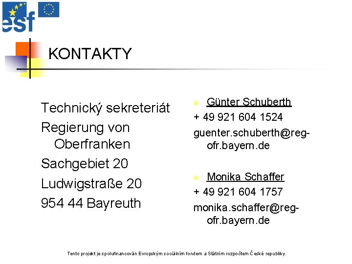 KONTAKTY Technický sekreteriát Regierung von Oberfranken Sachgebiet 20 Ludwigstraße 20 954 44 Bayreuth Günter