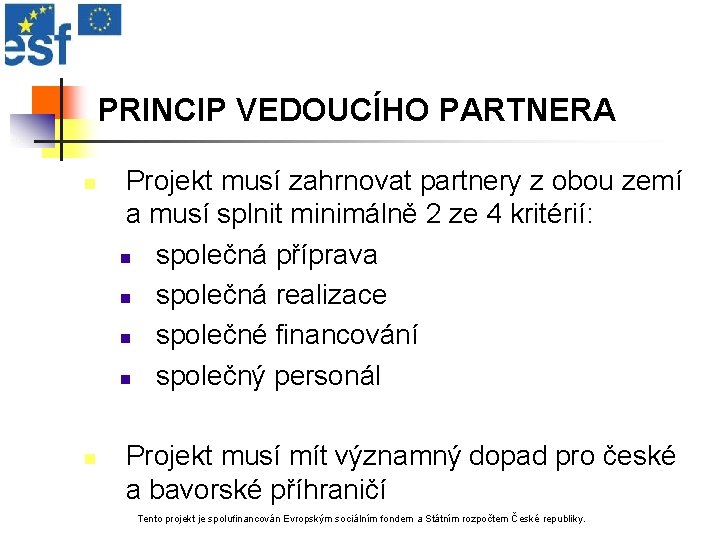 PRINCIP VEDOUCÍHO PARTNERA n n Projekt musí zahrnovat partnery z obou zemí a musí