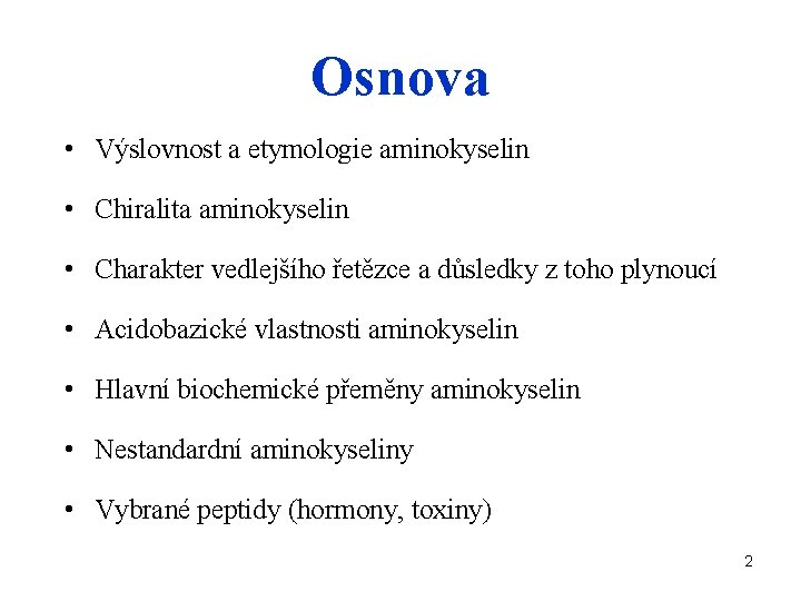 Osnova • Výslovnost a etymologie aminokyselin • Chiralita aminokyselin • Charakter vedlejšího řetězce a