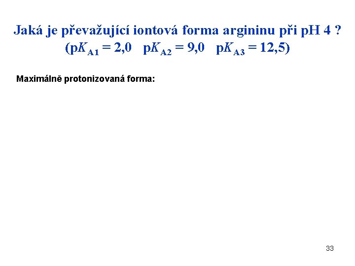 Jaká je převažující iontová forma argininu při p. H 4 ? (p. KA 1