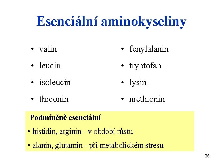 Esenciální aminokyseliny • valin • fenylalanin • leucin • tryptofan • isoleucin • lysin