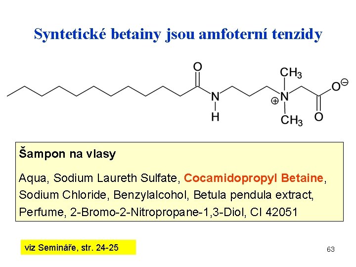 Syntetické betainy jsou amfoterní tenzidy Šampon na vlasy Aqua, Sodium Laureth Sulfate, Cocamidopropyl Betaine,