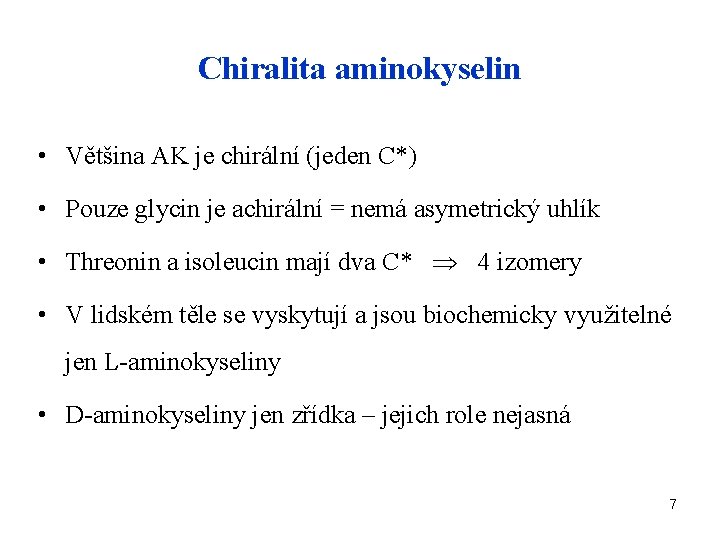 Chiralita aminokyselin • Většina AK je chirální (jeden C*) • Pouze glycin je achirální