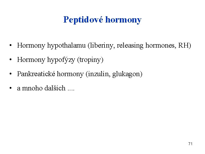 Peptidové hormony • Hormony hypothalamu (liberiny, releasing hormones, RH) • Hormony hypofýzy (tropiny) •
