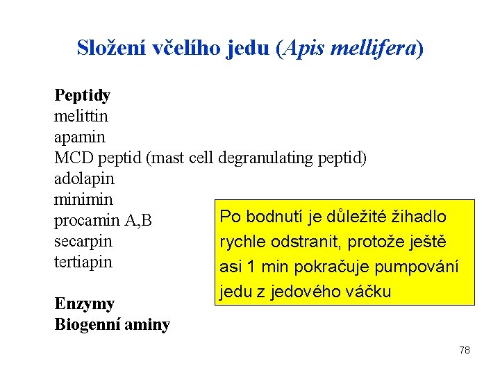 Složení včelího jedu (Apis mellifera) Peptidy melittin apamin MCD peptid (mast cell degranulating peptid)