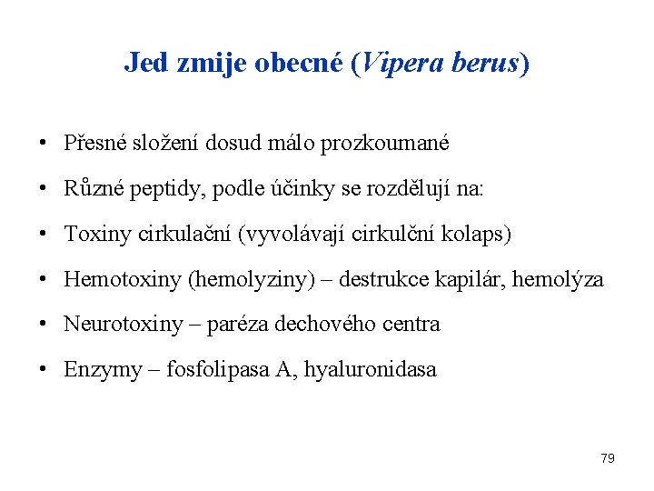 Jed zmije obecné (Vipera berus) • Přesné složení dosud málo prozkoumané • Různé peptidy,