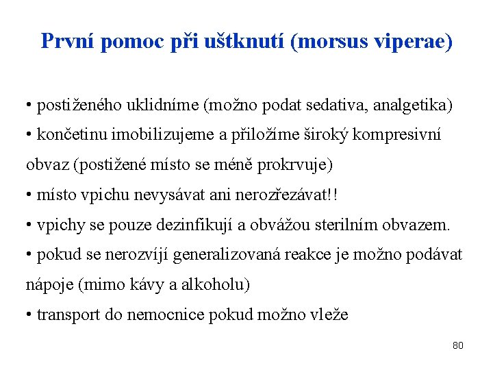 První pomoc při uštknutí (morsus viperae) • postiženého uklidníme (možno podat sedativa, analgetika) •