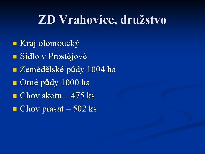 ZD Vrahovice, družstvo Kraj olomoucký n Sídlo v Prostějově n Zemědělské půdy 1004 ha