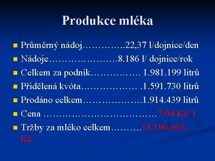 Produkce mléka Průměrný nádoj…………. . 22, 37 l/dojnice/den n Nádoje…………………. 8. 186 l/ dojnice/rok