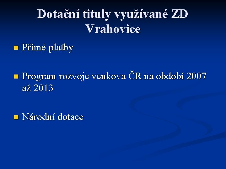 Dotační tituly využívané ZD Vrahovice n Přímé platby n Program rozvoje venkova ČR na