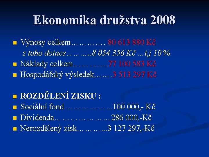 Ekonomika družstva 2008 n n n n Výnosy celkem…………. 80 613 880 Kč z