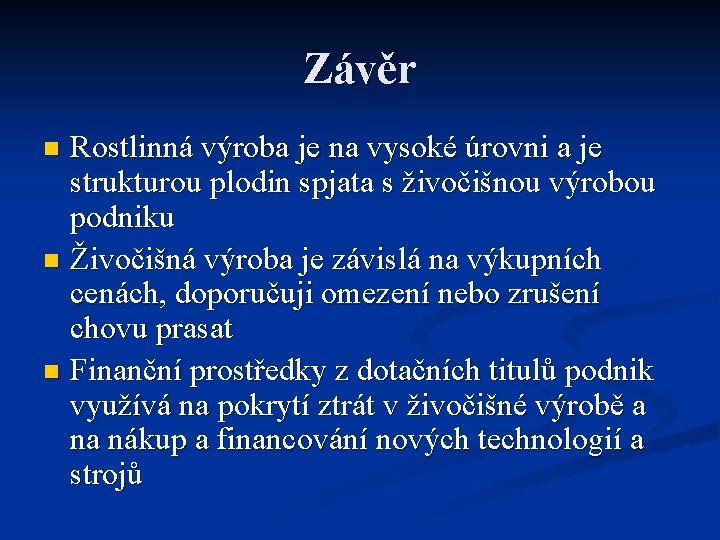 Závěr Rostlinná výroba je na vysoké úrovni a je strukturou plodin spjata s živočišnou