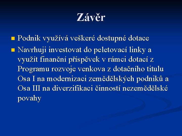 Závěr Podnik využívá veškeré dostupné dotace n Navrhuji investovat do peletovací linky a využít