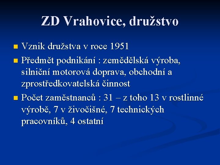 ZD Vrahovice, družstvo Vznik družstva v roce 1951 n Předmět podnikání : zemědělská výroba,
