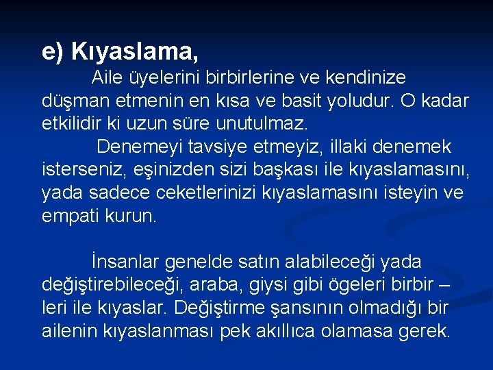 e) Kıyaslama, Aile üyelerini birbirlerine ve kendinize düşman etmenin en kısa ve basit yoludur.