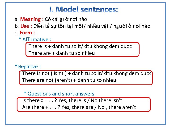 GRAMMAR a. Meaning : Có cái gì ở nơi nào b. Use : Diễn