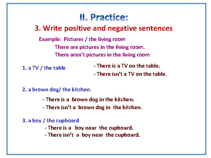 GRAMMAR 3. Write positive and negative sentences Example: Pictures / the living room There