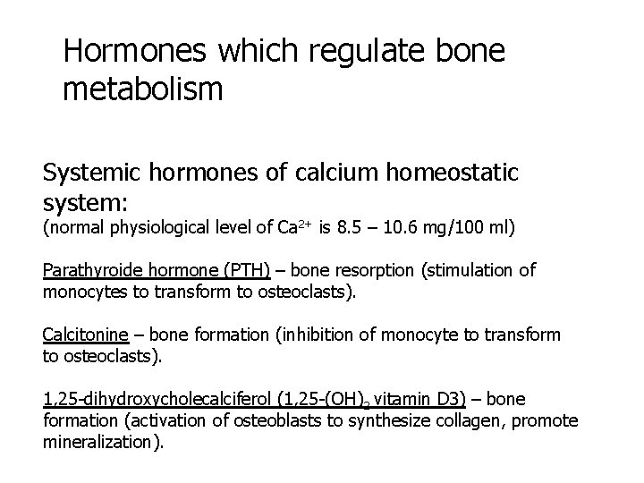 Hormones which regulate bone metabolism Systemic hormones of calcium homeostatic system: (normal physiological level