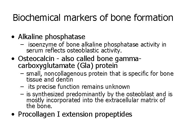 Biochemical markers of bone formation • Alkaline phosphatase – isoenzyme of bone alkaline phosphatase