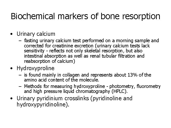 Biochemical markers of bone resorption • Urinary calcium – fasting urinary calcium test performed