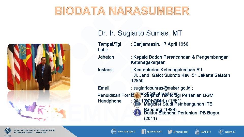 BIODATA NARASUMBER Dr. Ir. Sugiarto Sumas, MT Tempat/Tgl Lahir : Banjarmasin, 17 April 1958