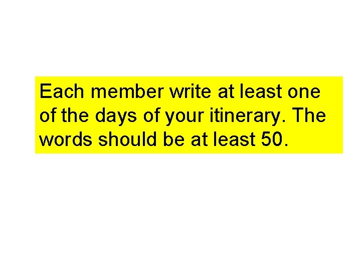 Each member write at least one of the days of your itinerary. The words