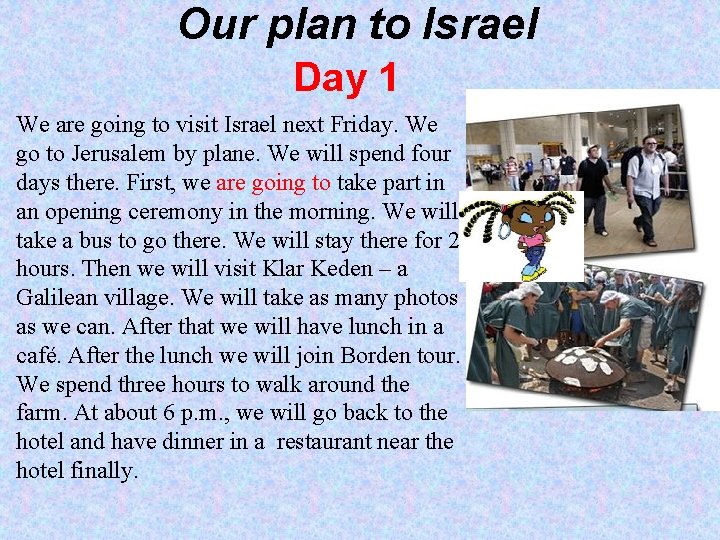 Our plan to Israel Day 1 We are going to visit Israel next Friday.