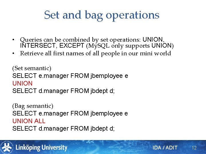 Set and bag operations • Queries can be combined by set operations: UNION, INTERSECT,