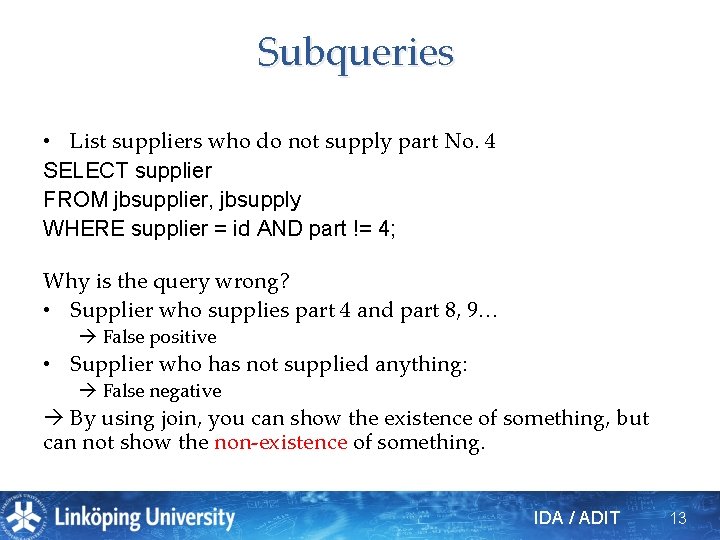Subqueries • List suppliers who do not supply part No. 4 SELECT supplier FROM