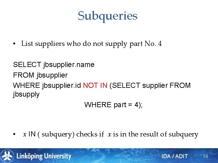 Subqueries • List suppliers who do not supply part No. 4 SELECT jbsupplier. name