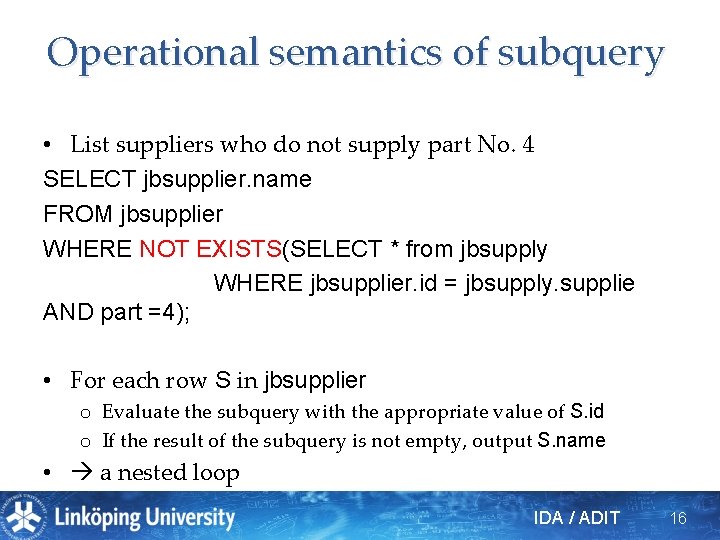 Operational semantics of subquery • List suppliers who do not supply part No. 4