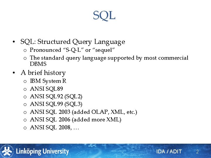 SQL • SQL: Structured Query Language o Pronounced “S-Q-L” or “sequel” o The standard