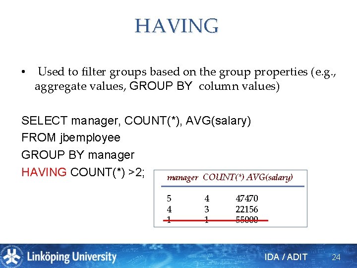 HAVING • Used to filter groups based on the group properties (e. g. ,