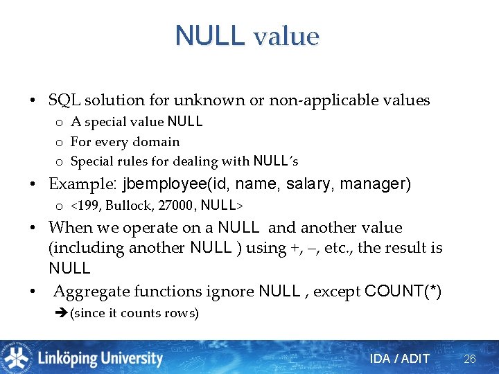 NULL value • SQL solution for unknown or non-applicable values o A special value