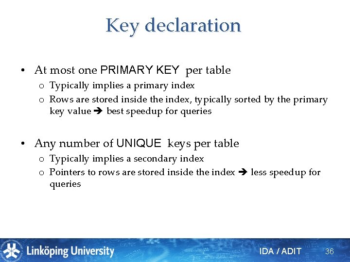 Key declaration • At most one PRIMARY KEY per table o Typically implies a