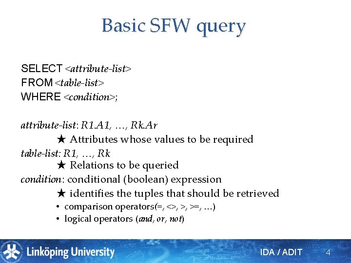 Basic SFW query SELECT <attribute-list> FROM <table-list> WHERE <condition>; attribute-list: R 1. A 1,