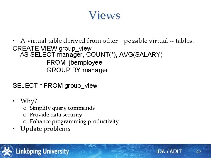 Views • A virtual table derived from other – possible virtual -- tables. CREATE