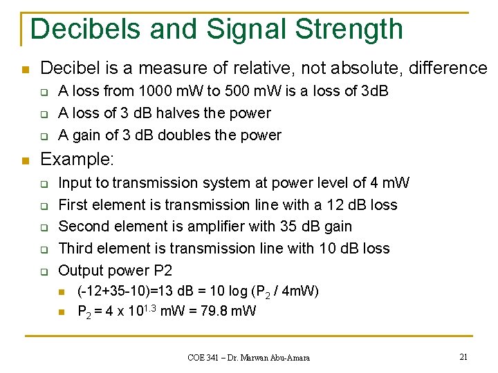 Decibels and Signal Strength n Decibel is a measure of relative, not absolute, difference