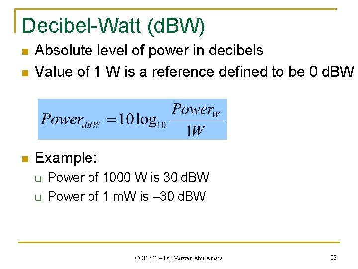 Decibel-Watt (d. BW) n Absolute level of power in decibels Value of 1 W