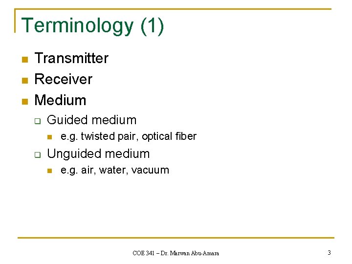 Terminology (1) n n n Transmitter Receiver Medium q Guided medium n q e.