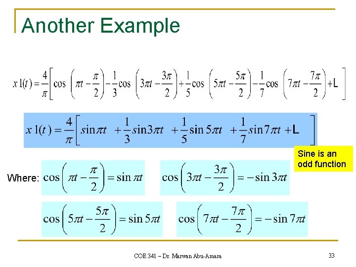 Another Example Sine is an odd function Where: COE 341 – Dr. Marwan Abu-Amara